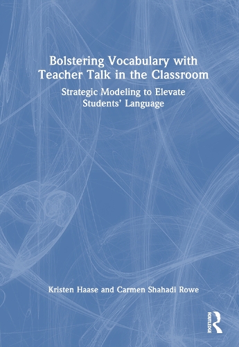 Бумажная книга «Bolstering Vocabulary with Teacher Talk in the Classroom: Strategic Modeling to Elevate Students’ Language», авторов Кармен Шахади Роу, Кристен Хаасе - фото №1