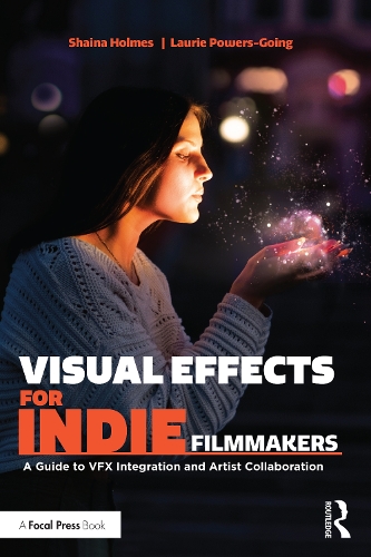 Паперова книга «Visual Effects for Indie Filmmakers: A Guide to VFX Integration and Artist Collaboration», авторів Лорі Пауерс Гінг, Шайна Холмс - фото №1