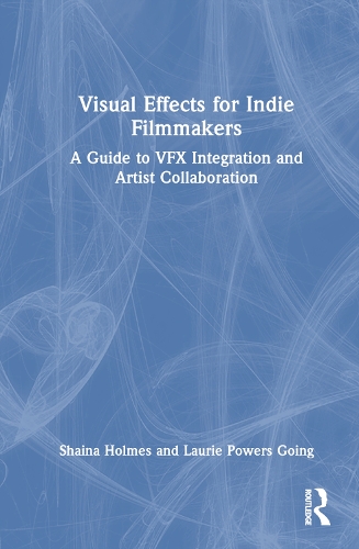 Паперова книга «Visual Effects for Indie Filmmakers: A Guide to VFX Integration and Artist Collaboration», авторів Лорі Пауерс Гінг, Шайна Холмс - фото №1