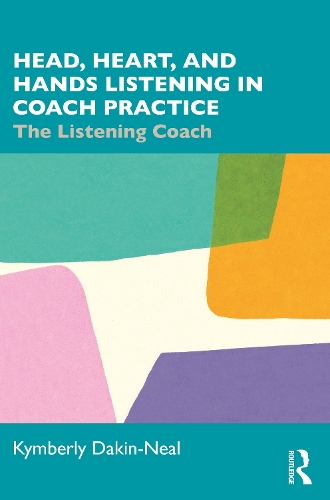 Паперова книга «Head, Heart, and Hands Listening in Coach Practice: The Listening Coach», автор Кімберлі Дейкін-Ніл - фото №1
