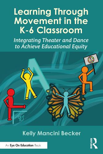 Паперова книга «Learning Through Movement in the K-6 Classroom: Integrating Theater and Dance to Achieve Educational Equity», автор Келлі Манчіні Беккер - фото №1
