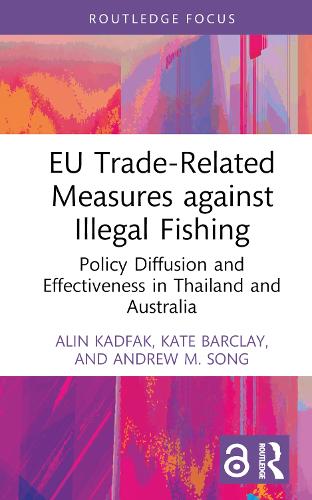 Паперова книга «EU Trade-Related Measures against Illegal Fishing: Policy Diffusion and Effectiveness in Thailand and Australia», авторів Алін Кадфак, Ендрю М. Сонг, Кейт Барклай - фото №1