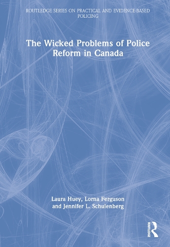 Паперова книга «The Wicked Problems of Police Reform in Canada», авторів Дженніфер Л. Шуленберг, Лора Г'юї, Лорна Фергюсон - фото №1