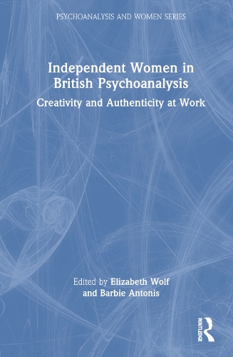Бумажная книга «Independent Women in British Psychoanalysis: Creativity and Authenticity at Work» - фото №1