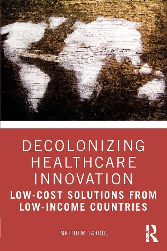 Бумажная книга «Decolonizing Healthcare Innovation: Low-Cost Solutions from Low-Income Countries», автор Мэтью Харрис - фото №1