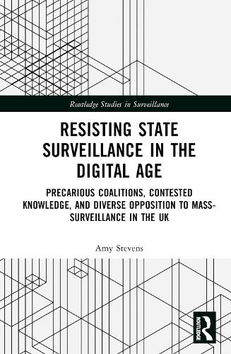 [object Object] «Resisting State Surveillance in the Digital Age: Precarious Coalitions, Contested Knowledge, and Diverse Opposition to Mass-Surveillance in the UK», автор Эми Стивенс - фото №1