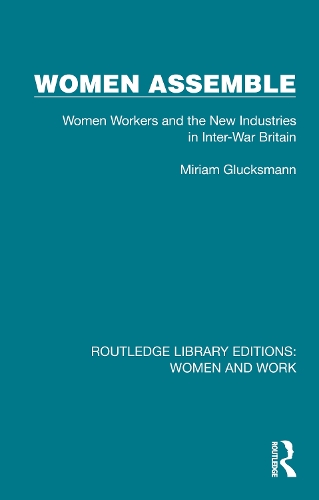 Бумажная книга «Women Assemble: Women Workers and the New Industries in Inter-War Britain», автор Мириам Глаксманн - фото №1
