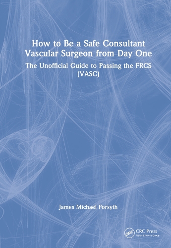 Бумажная книга «How to be a Safe Consultant Vascular Surgeon from Day One: The Unofficial Guide to Passing the FRCS (VASC)», автор Джеймс Форсайт - фото №1