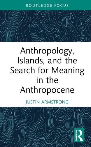 Бумажная книга «Anthropology, Islands, and the Search for Meaning in the Anthropocene», автор Джастин Армстронг - фото №1