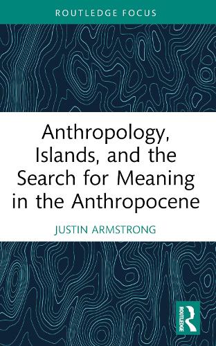 Бумажная книга «Anthropology, Islands, and the Search for Meaning in the Anthropocene», автор Джастин Армстронг - фото №1