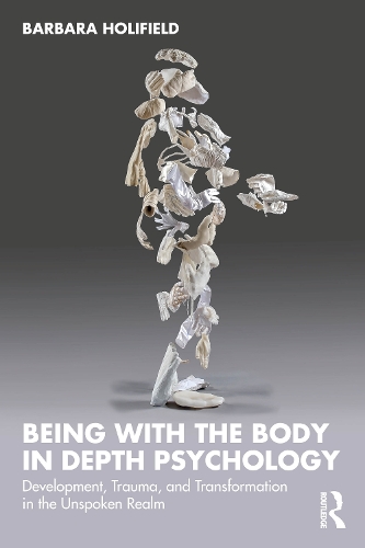 Паперова книга «Being with the Body in Depth Psychology: Development, Trauma, and Transformation in the Unspoken Realm», автор Барбара Голіфілд - фото №1