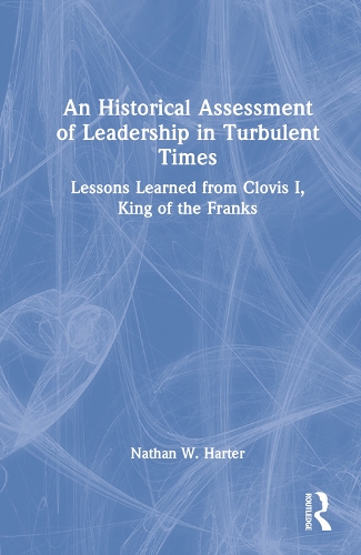 Бумажная книга «An Historical Assessment of Leadership in Turbulent Times: Lessons Learned from Clovis I, King of the Franks» - фото №1