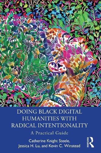 [object Object] «Doing Black Digital Humanities with Radical Intentionality: A Practical Guide», авторів Кетрін Найт Стіл, Джессіка Х. Лу, Кевін К. Вінстед - фото №1