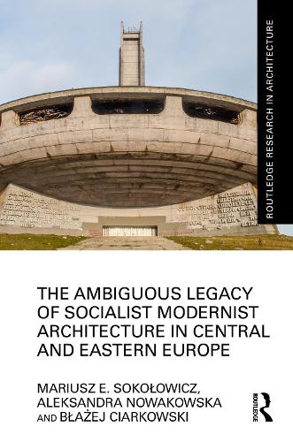 Бумажная книга «The Ambiguous Legacy of Socialist Modernist Architecture in Central and Eastern Europe», авторов Александра Новаковска, Блажей Чарковски, Мариуш Соколович - фото №1