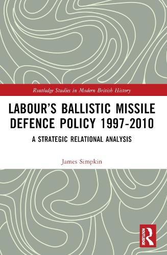 [object Object] «Labour’s Ballistic Missile Defence Policy 1997-2010: A Strategic Relational Analysis», автор Джеймс Симпкин - фото №1