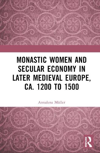 Бумажная книга «Monastic Women and Secular Economy in Later Medieval Europe, ca. 1200 to 1500», автор Анналена Мюллер - фото №1
