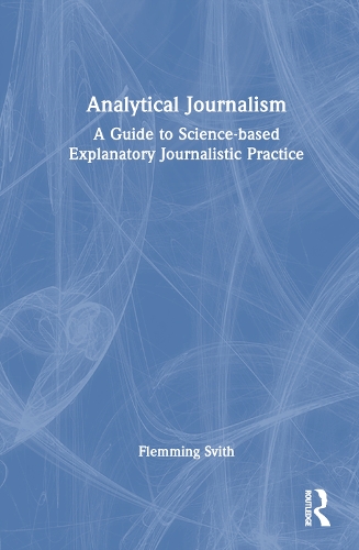 Паперова книга «Analytical Journalism: A Guide to Science-based Explanatory Journalistic Practice», автор Флеммінг Світ - фото №1