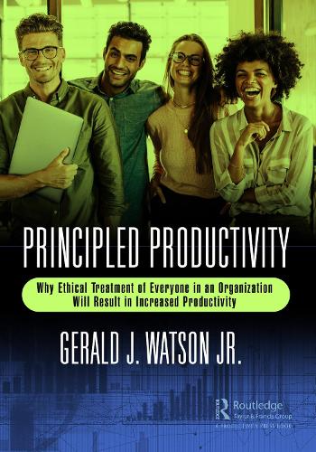 Бумажная книга «Principled Productivity: Why Ethical Treatment of Everyone in an Organization Will Result in Increased Productivity», автор Джеральд Дж. Уотсон мл. - фото №1