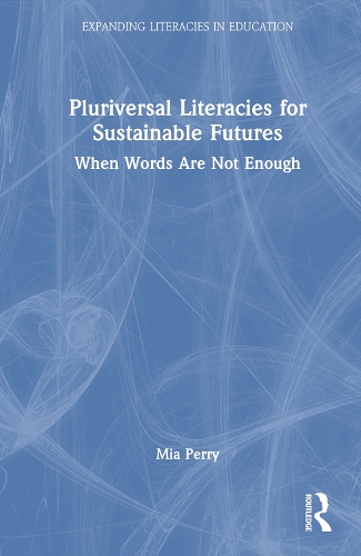 Бумажная книга «Pluriversal Literacies for Sustainable Futures: When Words Are Not Enough», автор Миа Перри - фото №1