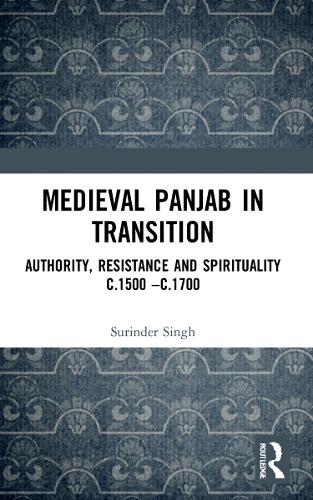 Бумажная книга «Medieval Panjab in Transition: Authority, Resistance and Spirituality c.1500 – c.1700», автор Суриндер Сингх - фото №1