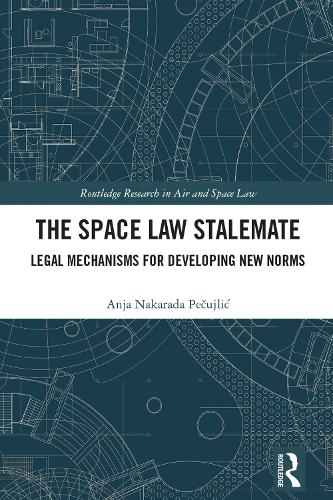 Бумажная книга «The Space Law Stalemate: Legal Mechanisms for Developing New Norms», автор Аня Печуйлич - фото №1