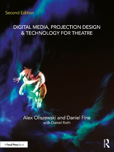 Бумажная книга «Digital Media, Projection Design, and Technology for Theatre», авторов Алекс Олишевски, Дэниел Файн, Дэниел Рот - фото №1