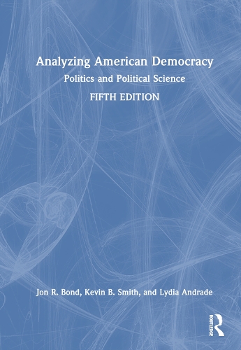 Бумажная книга «Analyzing American Democracy: Politics and Political Science», авторов Джон Р. Бонд, Кевин Б. Смит, Лидия Андраде - фото №1