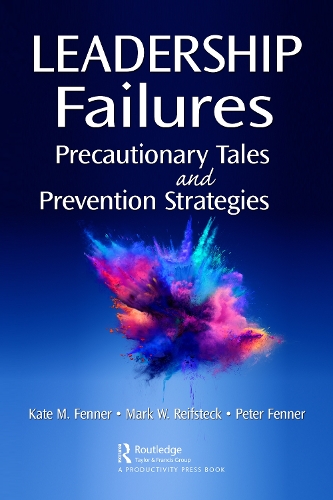 Бумажная книга «Leadership Failures: Precautionary Tales and Prevention Strategies», авторов Кейт Феннер, Марк Рейфстек, Питер Феннер - фото №1