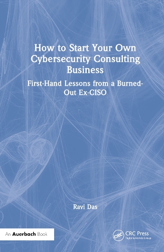 [object Object] «How to Start Your Own Cybersecurity Consulting Business: First-Hand Lessons from a Burned-Out Ex-CISO», автор Раві Дас - фото №1