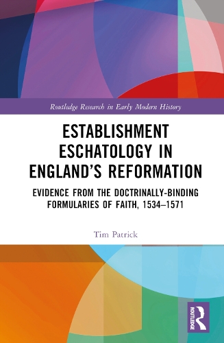 Бумажная книга «Establishment Eschatology in England’s Reformation: Evidence from the Doctrinally-Binding Formularies of Faith, 1534–1571», автор Тим Патрик - фото №1