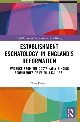 Бумажная книга «Establishment Eschatology in England’s Reformation: Evidence from the Doctrinally-Binding Formularies of Faith, 1534–1571», автор Тим Патрик - фото №1
