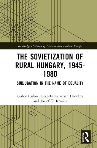 Бумажная книга «The Sovietization of Rural Hungary, 1945-1980: Subjugation in the Name of Equality» - фото №1