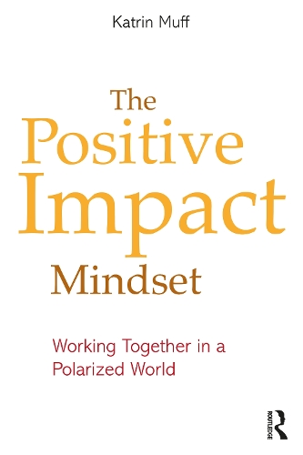 Бумажная книга «The Positive Impact Mindset: Working Together in a Polarized World», автор Катрин Муфф - фото №1