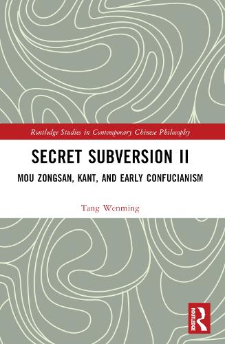 Бумажная книга «Secret Subversion II: Mou Zongsan, Kant, and Early Confucianism», автор Тан Вэньмин - фото №1