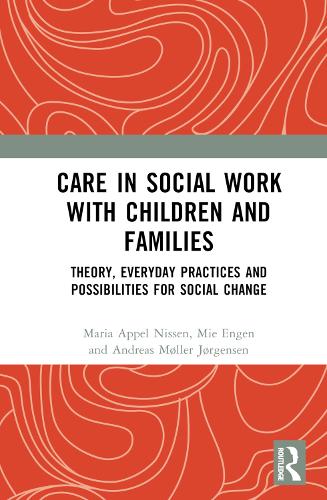 Бумажная книга «Care in Social Work with Children and Families: Theory, Everyday Practices and Possibilities for Social Change», авторов Андреас Мёллер Йоргенсен, Мария Аппель Ниссен, Мие Энген - фото №1