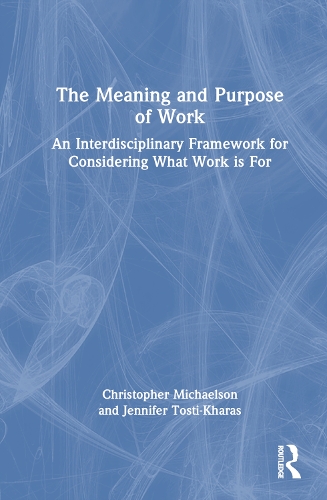 Паперова книга «The Meaning and Purpose of Work: An Interdisciplinary Framework for Considering What Work is For», авторів Крістофер Майклсон, Дженніфер Тості-Харас - фото №1