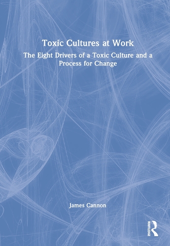 Паперова книга «Toxic Cultures at Work: The Eight Drivers of a Toxic Culture and a Process for Change», автор Джеймс Кеннон - фото №1