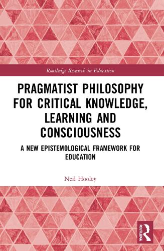 [object Object] «Pragmatist Philosophy for Critical Knowledge, Learning and Consciousness: A New Epistemological Framework for Education», автор Нил Хули - фото №1