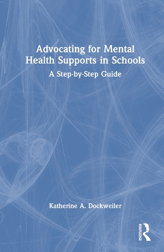 Паперова книга «Advocating for Mental Health Supports in Schools: A Step-by-Step Guide», автор Кетрін А. Доквайлер - фото №1