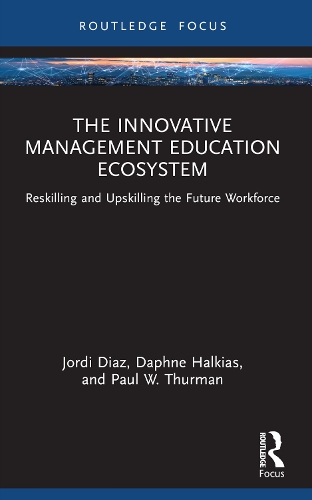 Бумажная книга «The Innovative Management Education Ecosystem: Reskilling and Upskilling the Future Workforce», авторов Дафна Халкиас, Джорди Диас, Пол В. Турман - фото №1