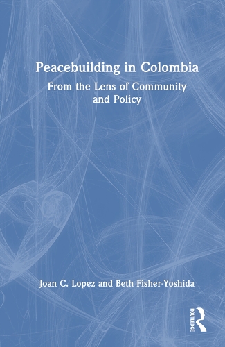 Бумажная книга «Peacebuilding in Colombia: From the Lens of Community and Policy», авторов Бет Фишер-Йошида, Джоан К. Лопес - фото №1