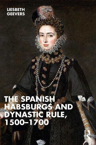 Бумажная книга «The Spanish Habsburgs and Dynastic Rule, 1500–1700», автор Элизабет Гиверс - фото №1