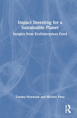 Бумажная книга «Impact Investing for a Sustainable Planet: Insights from EcoEnterprises Fund», авторов Мишель А. Пенья, Тэмми Э. Ньюмарк - фото №1
