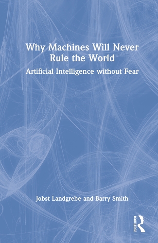 Бумажная книга «Why Machines Will Never Rule the World: Artificial Intelligence without Fear», автор Йобст Ландгребе - фото №1