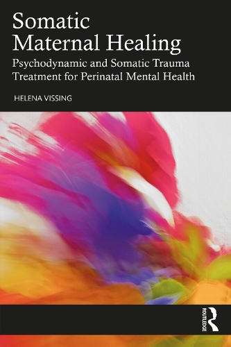Бумажная книга «Somatic Maternal Healing: Psychodynamic and Somatic Trauma Treatment for Perinatal Mental Health», автор Хелена Виссинг - фото №1