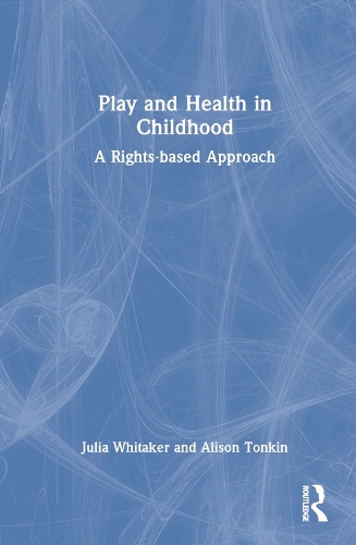 Бумажная книга «Play and Health in Childhood: A Rights-based Approach», авторов Элисон Тонкин, Джулия Уитакер - фото №1