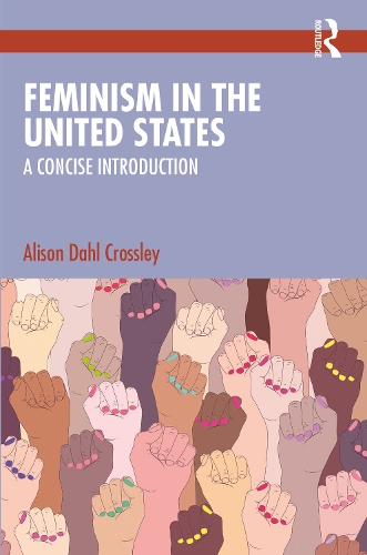 Бумажная книга «Feminism in the United States: A Concise Introduction», автор Элисон Даль Кроссли - фото №1