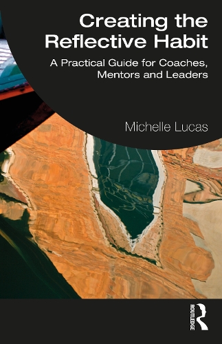 Бумажная книга «Creating the Reflective Habit: A Practical Guide for Coaches, Mentors and Leaders», автор Мишель Лукас - фото №1