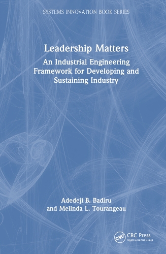 Бумажная книга «Leadership Matters: An Industrial Engineering Framework for Developing and Sustaining Industry», авторов Адедеджи Б. Бадиру, Мелинда Л. Туранго - фото №1