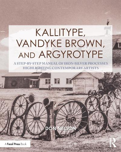 Бумажная книга «Kallitype, Vandyke Brown, and Argyrotype: A Step-by-Step Manual of Iron-Silver Processes Highlighting Contemporary Artists», автор Дональд Нельсон - фото №1